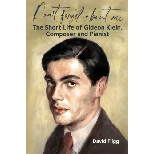 Don't Forget about Me: The Short Life of Gideon Klein, Composer and Pianist