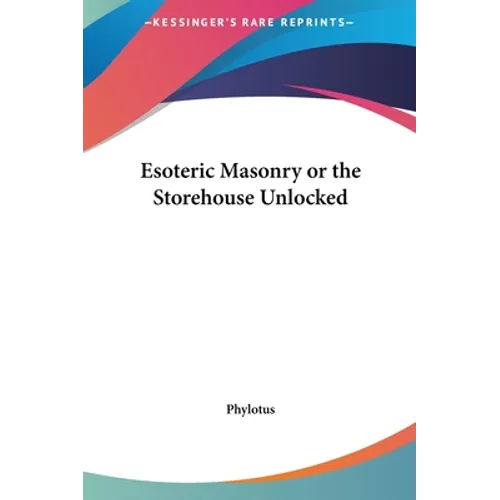 Esoteric Masonry or the Storehouse Unlocked