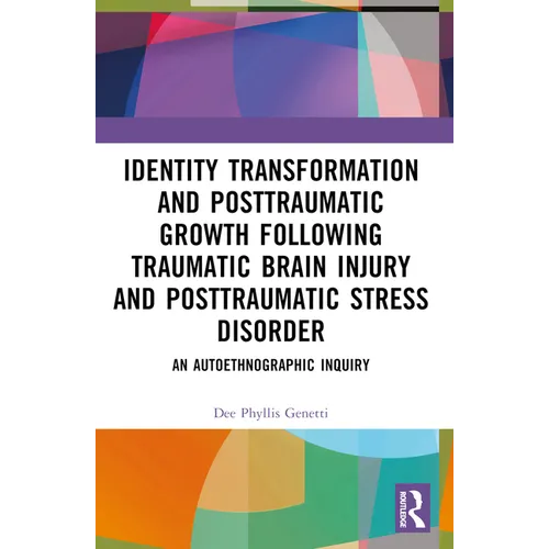 Identity Transformation and Posttraumatic Growth Following Traumatic Brain Injury and Posttraumatic Stress Disorder: An Autoethnographic Inquiry