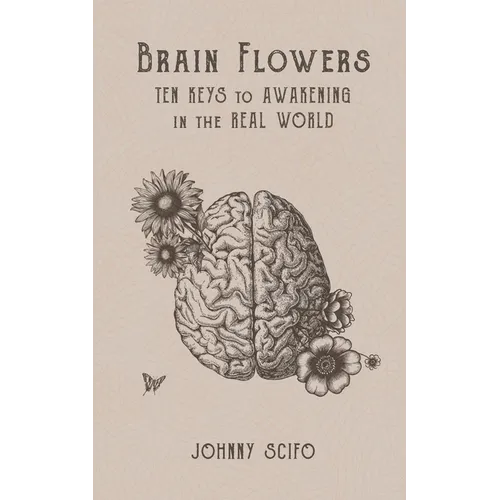 Brain Flowers: Ten Keys to Awakening in the Real World