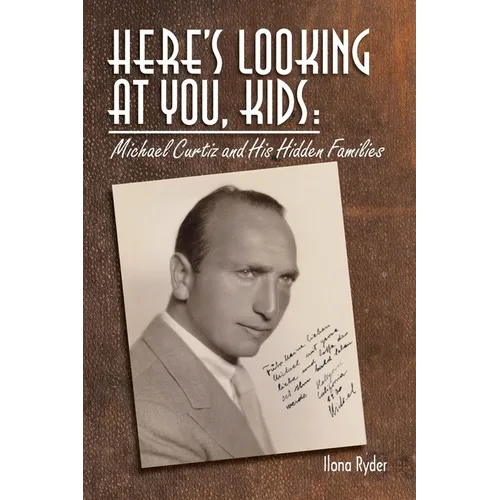 Here's Looking at You, Kids!: Michael Curtiz and His Hidden Families