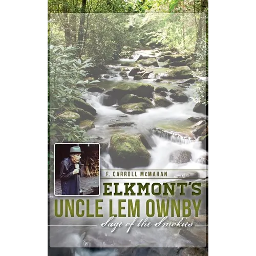 Elkmont's Uncle Lem Ownby: Sage of the Smokies