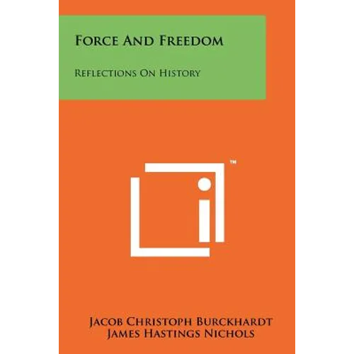 Force And Freedom: Reflections On History
