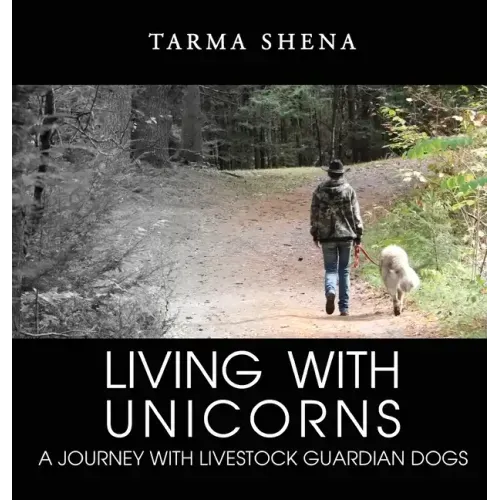 Living with Unicorns: A Journey With Livestock Guardian Dogs