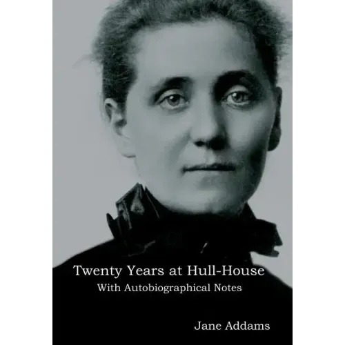 Twenty Years at Hull-House: With Autobiographical Notes