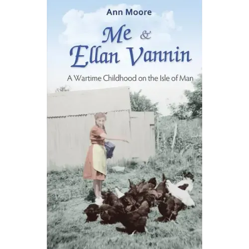 Me and Ellan Vannin: A Wartime Childhood on the Isle of Man