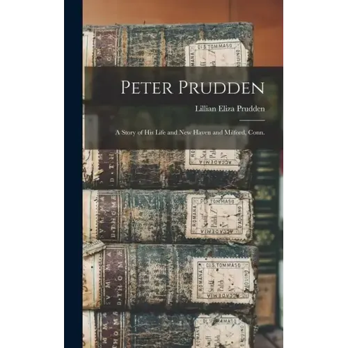 Peter Prudden; a Story of his Life and New Haven and Milford, Conn.
