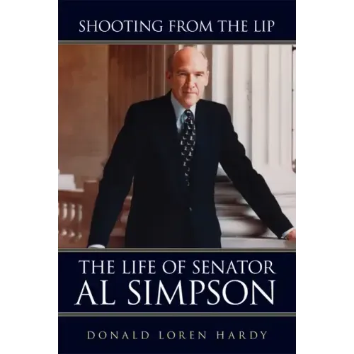 Shooting from the Lip: The Life of Senator Al Simpson