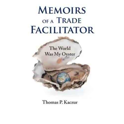 Memoirs of a Trade Facilitator: The World Was My Oyster