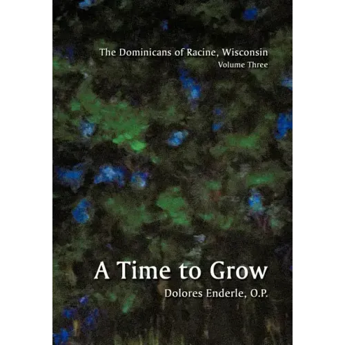 The Dominicans of Racine, Wisconsin: Volume Three: 1901-1964: A Time to Grow