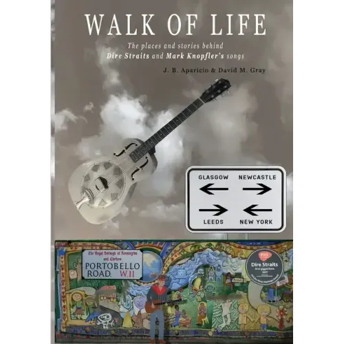 Walk Of Life: A walk through the places that inspired the songs and marked the history of Dire Straits and Mark Knopfler