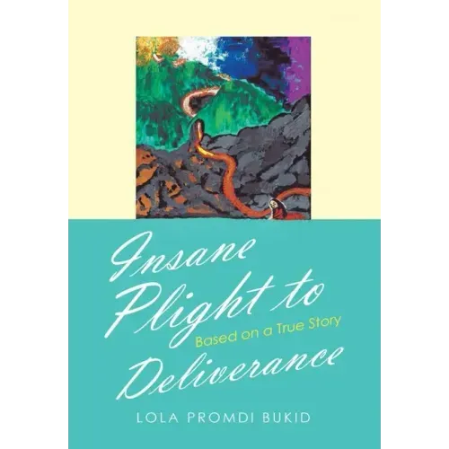 Insane Plight to Deliverance: Based on a True Story