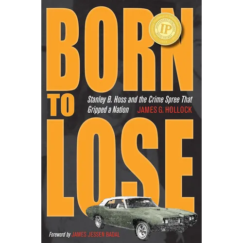 Born to Lose: Stanley B. Hoss and the Crime Spree That Gripped a Nation