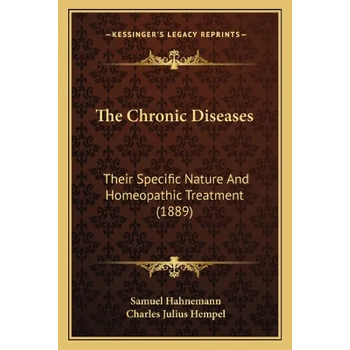 The Chronic Diseases: Their Specific Nature And Homeopathic Treatment (1889)