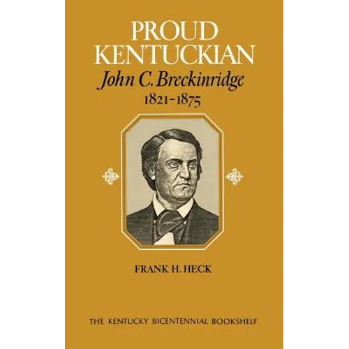 Proud Kentuckian: John C. Breckinridge, 1821-1875
