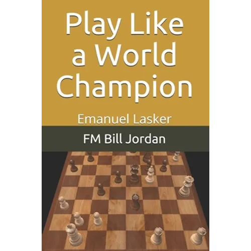 Play Like a World Champion: Emanuel Lasker