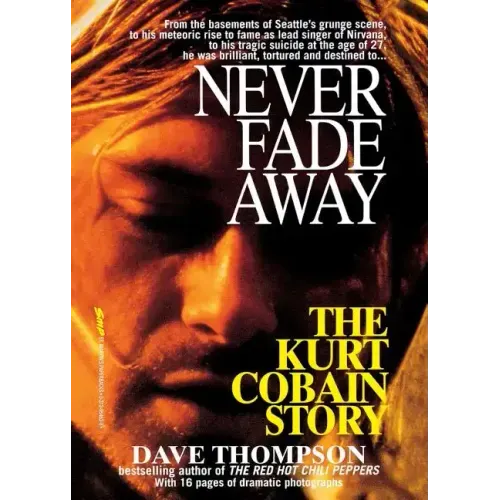 Never Fade Away: The Kurt Cobain Story