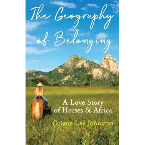 The Geography of Belonging: A Love Story of Horses & Africa