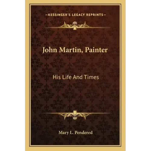 John Martin, Painter: His Life and Times