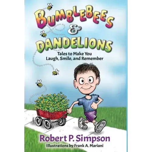 Bumblebees and Dandelions: Tales to Make You Laugh, Smile, and Remember