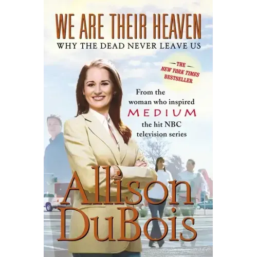 We Are Their Heaven: Why the Dead Never Leave Us