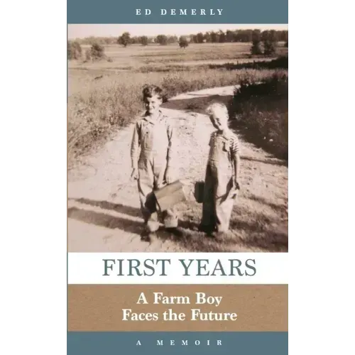 First Years: A Farm Boy Faces the Future: A Memoir
