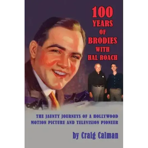 100 Years of Brodies with Hal Roach: The Jaunty Journeys of a Hollywood Motion Picture and Television Pioneer