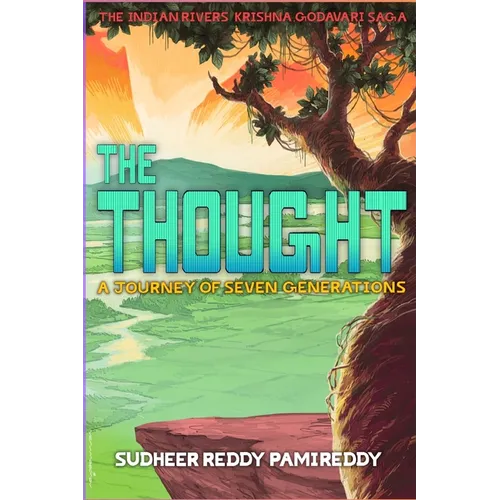The Thought, A Journey of Seven Generations: The Indian Rivers Krishna, Godavari Saga (English)