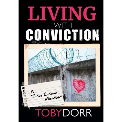 Living With Conviction: Unexpected Sisterhood, Healing, and Redemption in the Wake of Life-Altering Choices