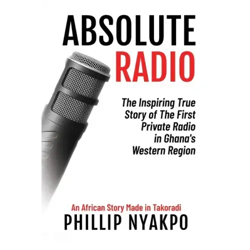 Absolute Radio: The Inspiring Story of the First Private Radio in Ghana's Western Region