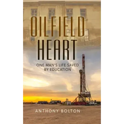 Oilfield Heart: One Man's Life Saved by Education