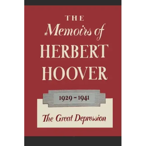The Memoirs of Herbert Hoover: The Great Depression 1929-1941