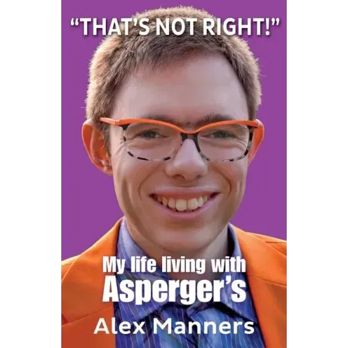 That's Not Right!: My Life Living with Asperger's