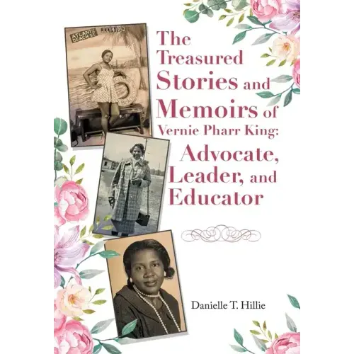 The Treasured Stories and Memoirs of Vernie Pharr King: Advocate, Leader, and Educator