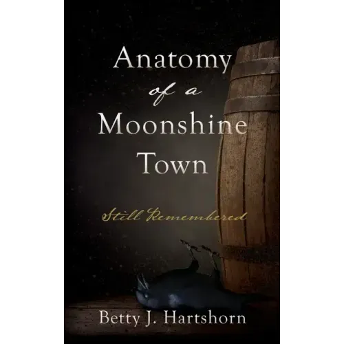 Anatomy of a Moonshine Town: Still Remembered