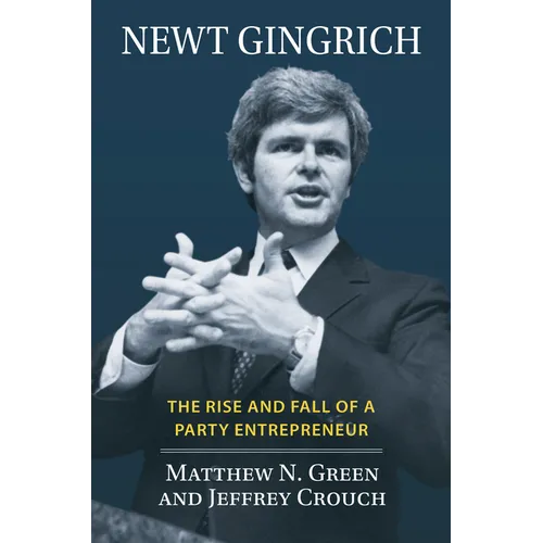 Newt Gingrich: The Rise and Fall of a Party Entrepreneur