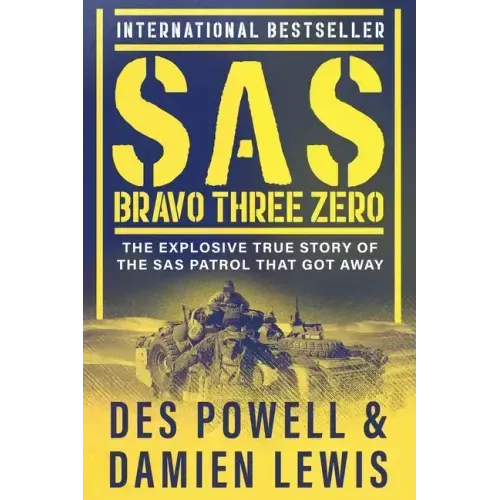 SAS Bravo Three Zero: The Explosive True Story of the SAS Patrol That Got Away