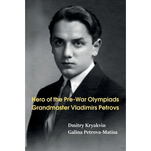 Hero of the Pre-War Olympiads: Grandmaster Vladimirs Petrovs
