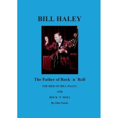 Bill Haley - The Father Of Rock & Roll: The Rise of Bill Haley