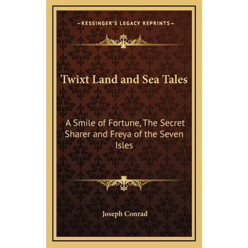 Twixt Land and Sea Tales: A Smile of Fortune, The Secret Sharer and Freya of the Seven Isles