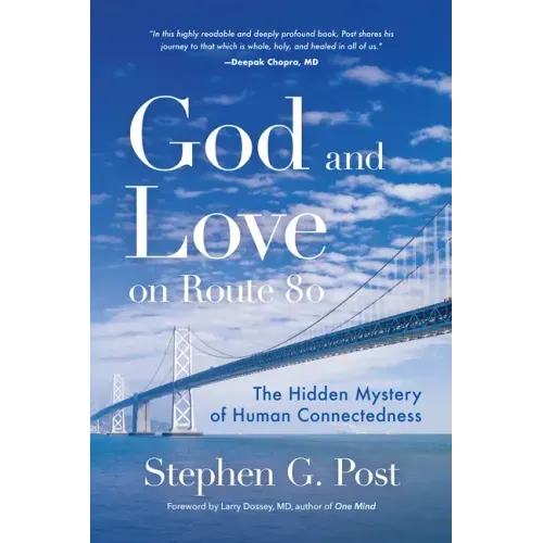 God and Love on Route 80: The Hidden Mystery of Human Connectedness (Dreams, Miracles, Synchronicity, and a Spiritual Journey)