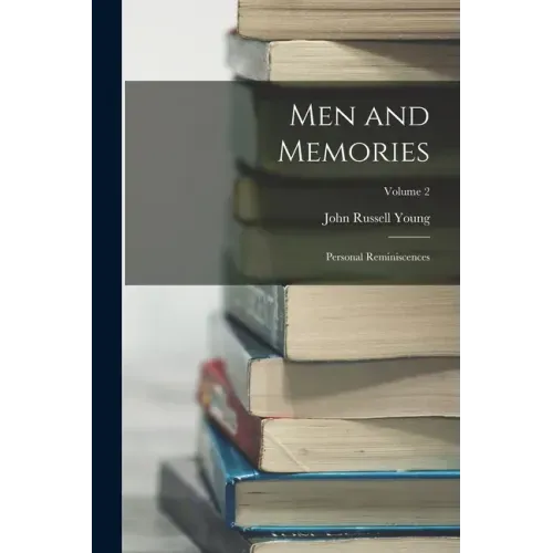 Men and Memories: Personal Reminiscences; Volume 2