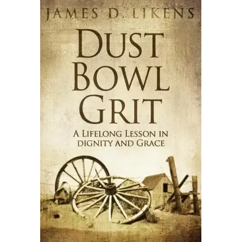 Dust Bowl Grit: A Lifelong Lesson in Dignity and Grace