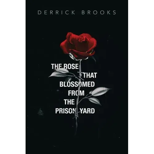 The Rose That Blossomed from the Prison Yard