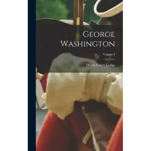 George Washington; Volume I