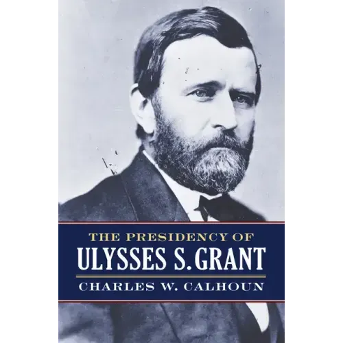 The Presidency of Ulysses S. Grant