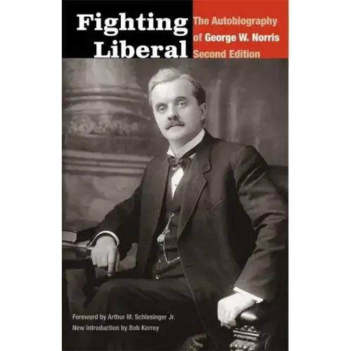 Fighting Liberal: The Autobiography of George W. Norris