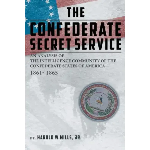The Confederate Secret Service: An Analysis of the Community of the Confederate States of America 1861-1865
