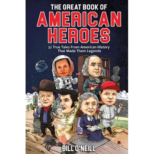 The Great Book of American Heroes: 32 True Tales From American History That Made Them Legends
