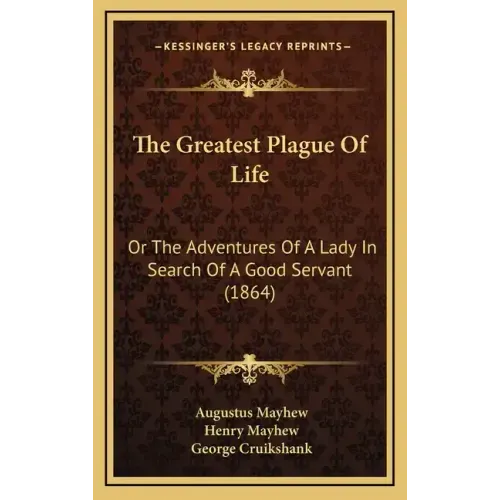 The Greatest Plague Of Life: Or The Adventures Of A Lady In Search Of A Good Servant (1864)